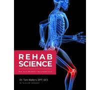 Rehab Science: The Complete Guide to Overcoming Pain, Healing from Injury, and