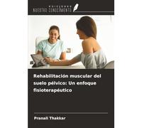 Rehabilitación muscular del suelo pélvico: Un enfoque fisioterapéutico