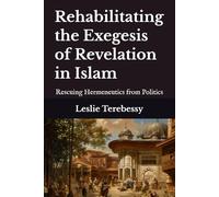 Rehabilitating the Exegesis of Revelation in Islam: Rescuing Hermeneutics from Politics