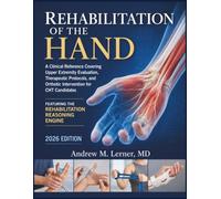 Rehabilitation of the Hand Textbook 2026: A Clinical Reference Covering Upper Extremity Evaluation, Therapeutic Protocols, and Orthotic Intervention for CHT Candidates