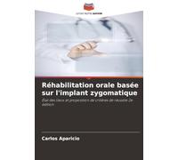 Réhabilitation orale basée sur l'implant zygomatique: État des lieux et proposition de critères de réussite 2e édition