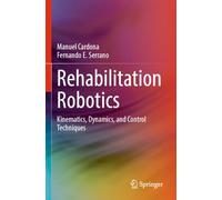 Rehabilitation Robotics: Kinematics, Dynamics, and Control Techniques