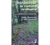 Rehabiliter la nature ordinaire Une approche participative - Pur - Presses Universitaires Rennes - broché - Essai