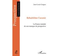 Réhabiliter l'avenir: La France malade de son manque de prospective