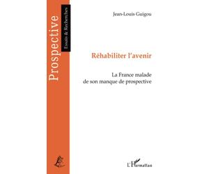 Réhabiliter l'avenir: La France malade de son manque de prospective