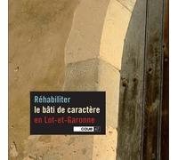 RÉHABILITER LE BÂTI DE CARACTÈRE EN LOT-ET-GARONNE, CAUE 47