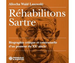 Rehabilitons Sarthe-Biographie Critique et Contextuelle d'un Penseur du Xxè Siecle