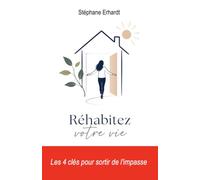 Réhabitez votre vie: Les 4 clés pour sortir de l'impasse