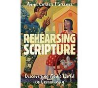 Rehearsing Scripture Discovering Gods Word in Community by Anna Carter Florence Anna Carter Florence (Auteur)