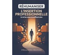 RÉHUMANISER L’INSERTION PROFESSIONNELLE: Là où les cases ne suffisent plus