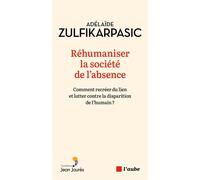 Réhumaniser la société de l'absence - Comment recréer du lie - Adelaïde Zulfikarpasic - L'aube Eds De - broché - Essai