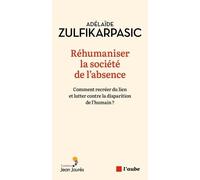 Réhumaniser la société de l'absence: Comment recréer du lien et lutter contre la disparition de l'humain ?