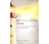 Rehumanizing Trust: How trust is fractured in digital life - and how we rebuild it