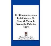 Rei Rusticae Auctores Latini Veteres: M. Cato, M. Varro, L. Columella, Palladius (1595) Cato, Marcus Porcius, Varro, Marcus Terentius, Columella, Lucius Junius Moderatus (Auteur)