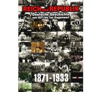 Reich und Republik, Teil 1 - 3: Deutsche Geschichte von 1871 - 2005