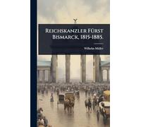 Reichskanzler FÃ1/4rst Bismarck, 1815-1885.