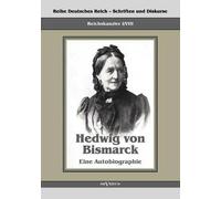 Reichskanzler Otto Von Bismarck - Hedwig Von Bismarck, Die Cousine. Eine Autobiographie