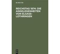Reichstag 1874: Die Angelegenheiten Von Elsaß-Lothringen
