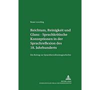 Reichtum, Reinigkeit Und Glanz - Sprachkritische Konzeptionen In Der Sprachreflexion Des 18. Jahrhunderts