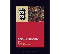Reign in Blood, 33 1/3 Series D. X. Ferris (Auteur)