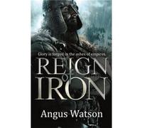 Reign of Iron (The Iron Age Trilogy) Watson, Angus (Auteur)