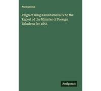 Reign of King Kamehameha IV to the Report of the Minister of Foreign Relations for 1855