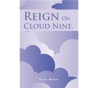 Reign on Cloud Nine. - Dean Monet - Author Solutions Inc - Livre en Anglais Dean MonetDean Monet (Auteur)