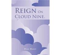 Reign on Cloud Nine. - Dean Monet - Author Solutions Inc - Livre en Anglais Dean MonetDean Monet (Auteur)