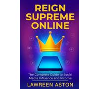 Reign Supreme Online: The Complete Guide to Social Media Influence and Income