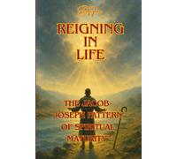Reigning in Life: The Jacob-Joseph Pattern of Spiritual Maturity