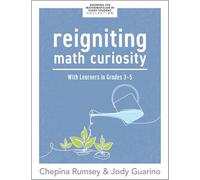 Reigniting Math Curiosity with Learners in Grades 3-5: (Building Math-Curious Classrooms)