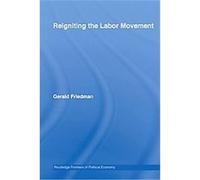 Reigniting the Labour Movement, Routledge Frontiers of Political Economy Gerald Friedman (Auteur)