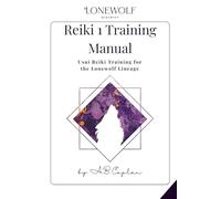 Reiki 1 Training Manual: Usui Reiki Training for the Lonewolf Lineage