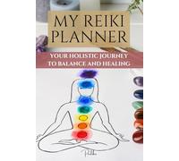 Reiki and Chakra Guide and Planner: Your Holistic Journey to Balance and Healing: Explore, Understand, and Track Your Energy Healing Journey