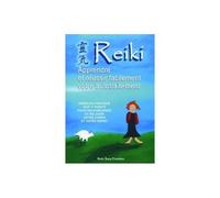 Reiki - Apprendre Et Réussir Facilement Son Autotraitement