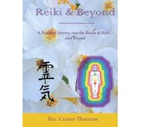 Reiki & Beyond: A Practical Journey into the Realm of Reiki... and Beyond