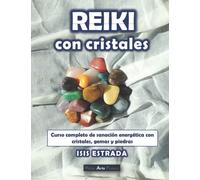 Reiki con Cristales: Curso completo de sanación energética con cristales, gemas y piedras.