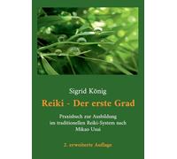 Reiki - Der erste Grad: Praxisbuch zur Ausbildung im traditionellen Reiki-System nach Mikao Usui