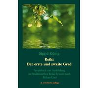 Reiki - Der erste und zweite Grad: Praxisbuch zur Ausbildung im traditionellen Reiki System nach Mikao Usui
