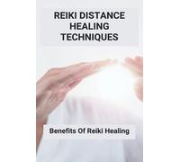 Reiki Distance Healing Techniques: Benefits Of Reiki Healing: Living A Reiki Lifestyle