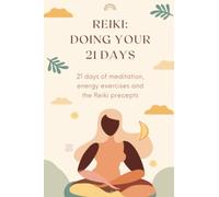 Reiki: Doing Your 21 Days: Your Comprehensive Reiki Journal for Reflecting on Energy Exercises, Self-Treatments, Mindfulness and The Reiki Precepts. 214 page 6" x 9"
