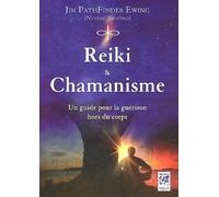 Reiki et chamanisme - Un guide pour la guérison hors du corps - Jim PathFinder Ewing - Vega Eds - broché - Guide