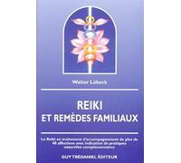 Reiki & Remèdes Familiaux - Le Reiki En Traitement D'accompagnement De Plus De 40 Affections Avec Indication De Pratiques Naturelles Complémentaires