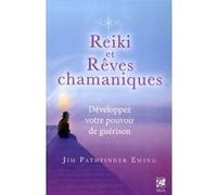 Jim PathFinder Ewing – Reiki et Rêves chamaniques – Développez votre pouvoir de guérison – Broché