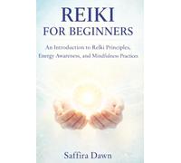 Reiki for Beginners: An Introduction to Reiki Principles, Energy Awareness, and Mindfulness Practices