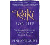 Reiki pour la vie : le guide complet de la pratique du reiki (niveaux 1, 2 et 3)