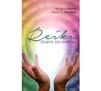 Reiki, guéris toi-même HORST GUNTHER (Auteur), Brigitte Müller (Auteur), Anne Charrière (Traduction)