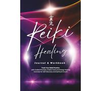 Reiki Healing Journal & Workbook: Track Your Reiki Practice with Guided Prompts, Chakra Tools and Energy Healing Exercises for Self-Discovery and Spiritual Growth