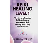 Reiki Healing - Level 1: A Beginner’s Practical Guide to Energy Awareness, Self-Healing, and Daily Reiki Practice