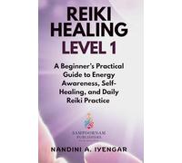 Reiki Healing - Level 1: A Beginner’s Practical Guide to Energy Awareness, Self-Healing, and Daily Reiki Practice